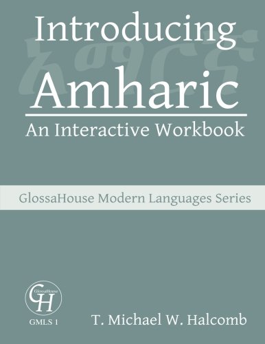Introducing Amharic: An Interactive Workbook: Volume 1 (GlossaHouse Modern Languages Series)