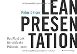 LEAN PRESENTATION: Das Playbook für schlanke Präsentationen by Daiser Peter
