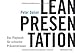 LEAN PRESENTATION: Das Playbook für schlanke Präsentationen by Daiser Peter