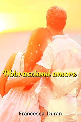 Francesca Duran - Abbracciami amore (2019)