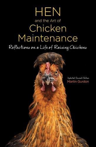 Hen and the Art of Chicken Maintenance: Reflections on a Life of Raising Chickens, Update Second Edition (CompanionHouse Books) Hilarious, ... Relections on a Life of Raising Chickens