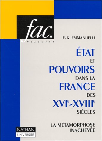 ETAT ET POUVOIRS DANS LA FRANCE DES XVIEME-XVIIIEME SIECLES. : La métamorphose inachevée francais ETAT ET POUVOIRS DANS LA FRANCE DES XVIEME-XVIIIEME SIECLES. : La métamorphose inachevée francais