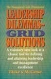 Leadership Dilemmas- Grid(r) Solutions: A Visionary New Look at a Classic Tool for Defining and Attaining Leadership and Management Excellence: Grid ... and Organization Development Series) by 