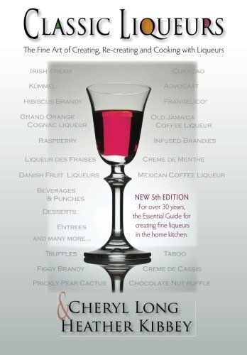 Classic Liqueurs: The Fine Art of Creating, Re-creating and Cooking with Liqueurs by Cheryl Long (2015-04-20) en ligne