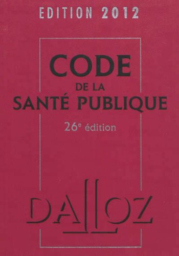 Code de la santé publique 2012-26e éd.: Codes Dalloz Professionnels en ligne Code de la santé publique 2012-26e éd.: Codes Dalloz Professionnels en ligne