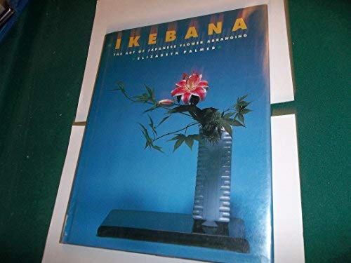 Ikebana: The Art of Japanese Flower Arranging Ikebana: The Art of Japanese Flower Arranging