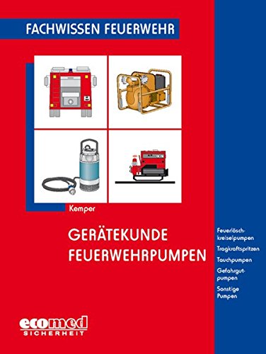 Preisvergleich Produktbild Gerätekunde Feuerwehrpumpen: Feuerlöschkreiselpumpen - Tragkraftspritzen - Tauchpumpen - Gefahrgutpumpen - Sonstige Pumpen (Fachwissen Feuerwehr)