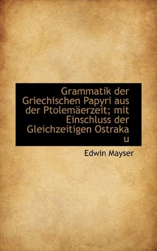 Grammatik Der Griechischen Papyri Aus Der Ptolemerzeit; Mit