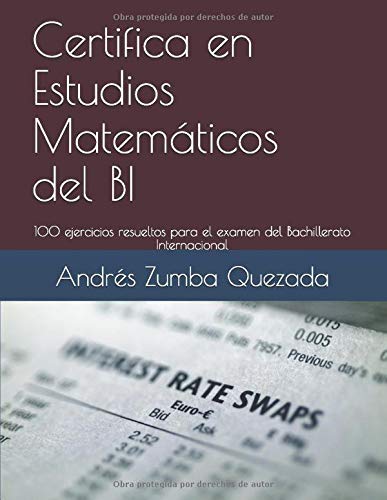 Certifica en Estudios Matemáticos del BI: 100 ejercicios resueltos para el examen del Bachillerato Internacional