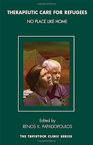 Therapeutic Care for Refugees: No Place Like Home (The Tavistock Clinic Series)