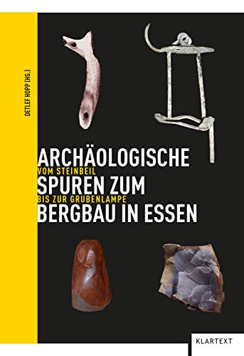 Archäologische Spuren zum Bergbau in Essen: Vom Steinbeil bis zur Grubenlampe