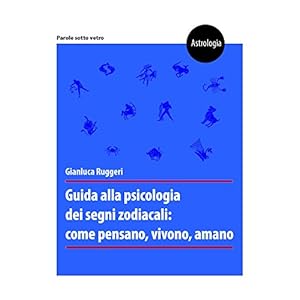 Guida alla psicologia dei segni zodiacali: come pensano, vivono, amano