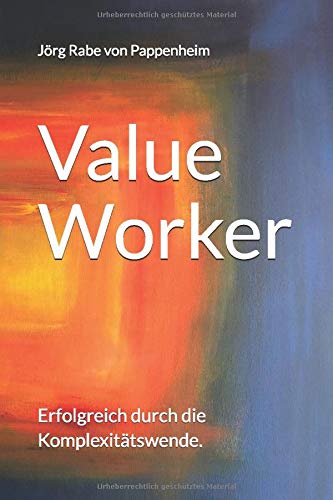 Value Worker: Erfolgreich durch die Komplexitätswende