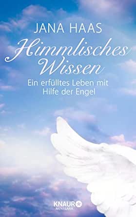 Himmlisches Wissen Ein Erfulltes Leben Mit Hilfe Der Engel Ebook Haas Jana Amazon De Kindle Shop