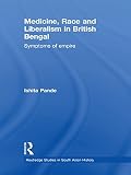 Image de Medicine, Race and Liberalism in British Bengal: Symptoms of Empire (Routledge Studies in South Asian History)
