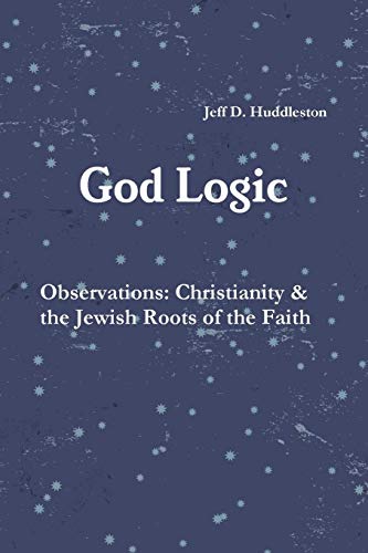 God Logic - Observations: Christianity & the Jewish Roots of the Faith