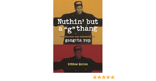Quinn E Nuthin But A G Thang The Culture And Comm The Culture And Commerce Of Gangsta Rap Popular Cultures Everyday Lives Amazon De Quinn Eithne Fremdsprachige Bucher