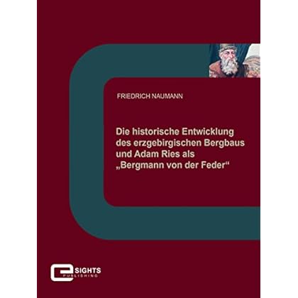 [PDF] Download Die historische Entwicklung des erzgebirgischen Bergbaus und Adam Ries als Bergmann von der Feder†œ Kostenlos