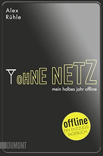 Preisvergleich Produktbild Taschenbücher: Ohne Netz: Mein halbes Jahr offline