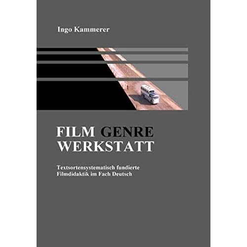 [PDF] Download Film - Genre - Werkstatt: Textsortensystematisch fundierte Filmdidaktik im Fach Deutsch Kostenlos