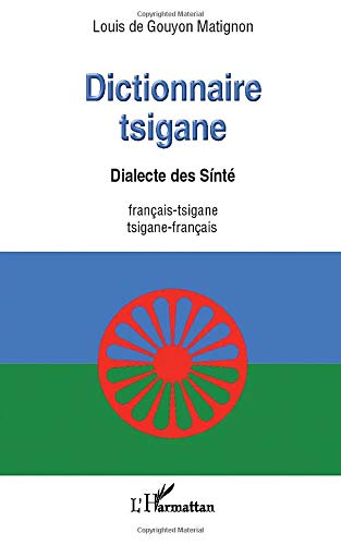 Dictionnaire tsigane: Dialecte des Sinté - français-tsigane /tsigane -français Dictionnaire tsigane: Dialecte des Sinté - français-tsigane /tsigane -français