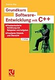 Grundkurs Software-Entwicklung mit C++: Praxisorientierte Einführung mit Beispielen und Aufgaben - Exzellente Didaktik und Übersicht by 