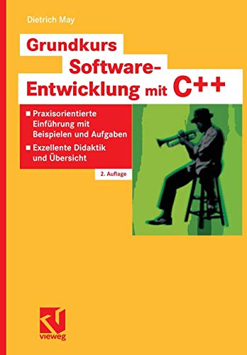 Grundkurs Software-Entwicklung mit C++: Praxisorientierte Einführung mit Beispielen und Aufgaben - Exzellente Didaktik und Übersicht