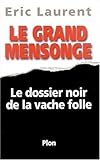 Le Grand Mensonge : le dossier noir de la Vache folle
