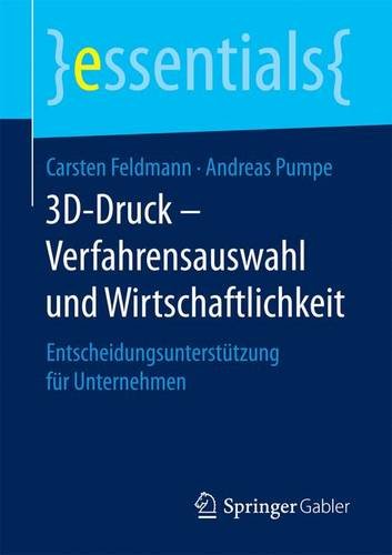 Preisvergleich Produktbild 3D-Druck - Verfahrensauswahl und Wirtschaftlichkeit: Entscheidungsunterstützung für Unternehmen (essentials)