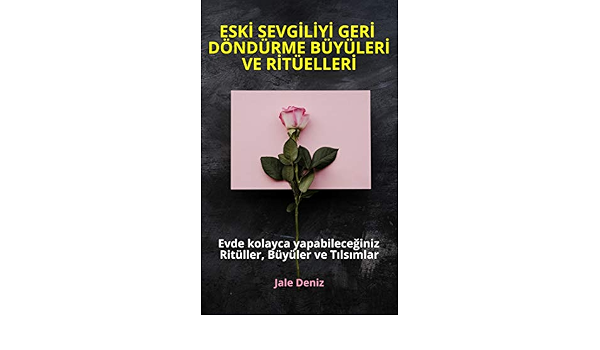 eski sevgiliyi geri dondurme buyuleri ve rituelleri evde yapabileceginiz rituller buyuler ve tilsimlar turkce sevgiliyi geri getirme rituelleri asik etme buyuleri ask tilsimlari buyu tarifleri ebook deniz jale amazon in kindle