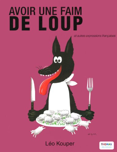 Avoir une faim de loup : et autres expressions françaises