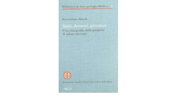 Amazon It Santi Demoni Giocatori Una Etnografia Delle Pratiche Di Salute Mentale Minelli Massimiliano Libri