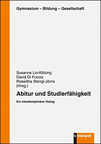 Abitur und Studierfähigkeit: Ein interdisziplinärer Dialog (Gymnasium - Bildung - Gesellschaft)
