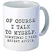 Produktbild LUOBOGAN Aviento of Course I Talk to Myself, Sometimes I Need Expert Advice 11 oz. Fun Coffee Cup 490 g Ultra White AAA