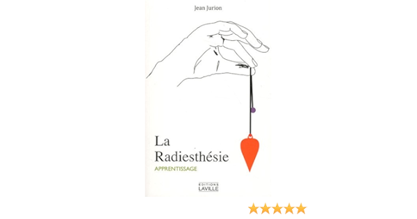 Amazon Fr La Radiesthesie Moyen De Connaissance Universelle Son Apprentissage Ses Possibilites Ses Limites Jurion Jean Livres
