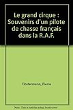Image de Le grand cirque : Souvenirs d'un pilote de chasse français dans la R.A.F.