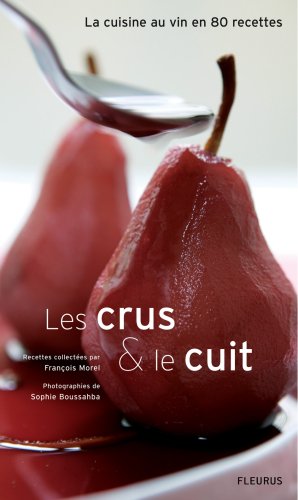 Télécharger Les crus et le cuit : La cuisine au vin en 80 recettes PDF Ebook En Ligne