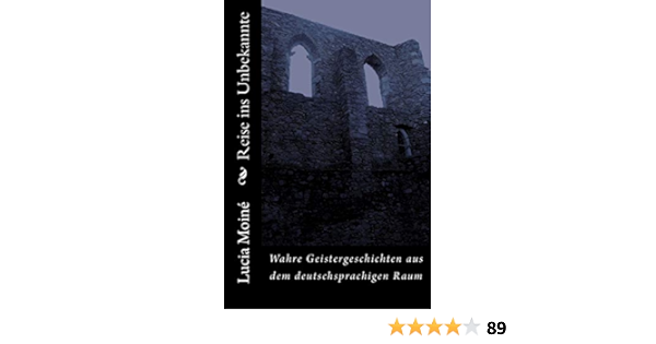 Reise Ins Unbekannte Wahre Geistergeschichten Aus Dem Deutschsprachigen Raum Amazon De Moine Dr Lucia Bucher