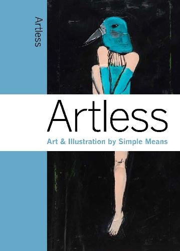 Artless: Art & Illustration by Simple Means (An Elephant Book)