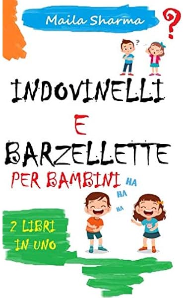 Indovinelli E Barzellette Per Bambini Divertenti Barzellette E Meravigliosi Indovinelli Per Bambini Dai 4 Ai 10 Anni Completi Di Risposte Amazon It Sharma Maila Libri
