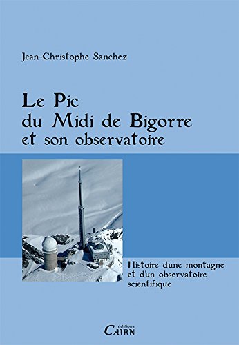 Le Pic du Midi de Bigorre et son observatoire francais Le Pic du Midi de Bigorre et son observatoire francais