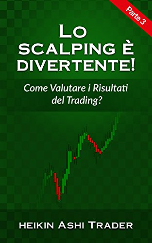 Lo Scalping è divertente! 3: Parte 3: Come Valutare i Risultati del Trading? Lo Scalping è divertente! 3: Parte 3: Come Valutare i Risultati del Trading?