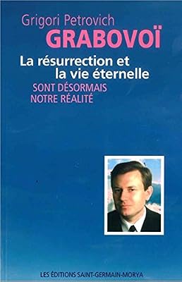 Grabovoï Grigori Petrovich La résurrection et la vie éternelle sont désormais notre réalité