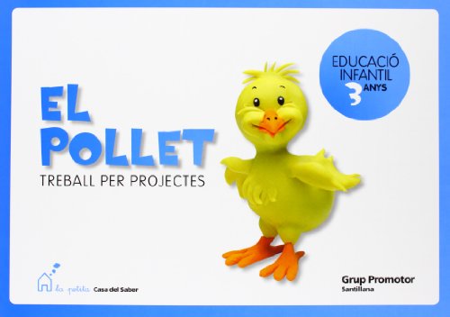 El Pollet Treball Per Projectes Educació Infantil 3 Anys La Petita Casa Del Saber Grup Promotor
