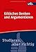 Kritisches Denken und Argumentieren (Studieren, aber richtig, Band 4767) by 