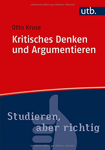 Kritisches Denken und Argumentieren (Studieren, aber richtig, Band 4767)