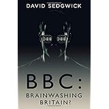 BBC: Brainwashing Britain?: How and why the BBC controls your mind