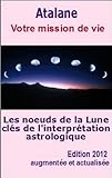 Image de Les Noeuds de la Lune, clés de l'interprétaton astrologique - Votre mission de vie (French Edition)