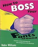How to Boss Your Fonts Around: A Primer on Font Technology and Font Management on the Macintosh by 