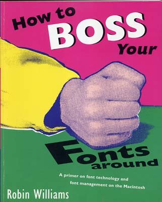 How to Boss Your Fonts Around: A Primer on Font Technology and Font Management on the Macintosh